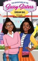 The Adventures of the Sassy Sisters- DREAM BIG 1088019498 Book Cover