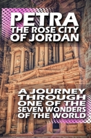 Petra The Rose City of Jordan - A Journey Through One of the Seven Wonders of the World B0BXNBJKDP Book Cover