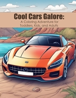 Cool Cars Galore: A Coloring Adventure for Toddlers, Kids, and Adults B0CG834JGH Book Cover