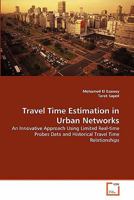 Travel Time Estimation in Urban Networks: An Innovative Approach Using Limited Real-time Probes Data and Historical Travel Time Relationships 3639324145 Book Cover