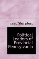 Political Leaders of Provincial Pennsylvania 1164892886 Book Cover