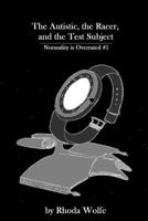 The Autistic, the Racer, and the Test subject 1512216291 Book Cover