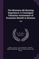 The Montana elk hunting experience: a contingent valuation assessment of economic benefit to hunters 137912011X Book Cover
