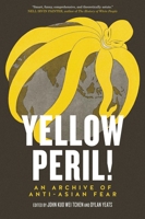 Yellow Peril!: Five Centuries of Anti-Asian Fascination and Fear 1781681236 Book Cover