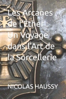 Les Arcanes de l'Éther : Un Voyage dans l'Art de la Sorcellerie B0C6P4WT53 Book Cover