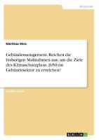 Gebäudemanagement. Reichen die bisherigen Maßnahmen aus, um die Ziele des Klimaschutzplans 2050 im Gebäudesektor zu erreichen? 3668571074 Book Cover