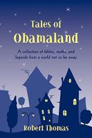 Tales of Obamaland: A Collection of Fables, Myths, and Legends from a World Not So Far Away 1440174660 Book Cover