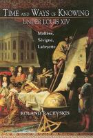 Time and Ways of Knowing Under Louis XIV: Moliere, Sevigne, Lafayette (The Bucknell Studies in Eighteenth-Century Literature and Culture) 1611481651 Book Cover