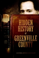 Hidden History of Greenville County 1596297794 Book Cover