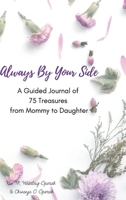 Always by Your Side : A Guided Journal of 75 Treasures from Mommy to Daughter 1941592139 Book Cover