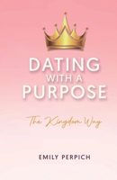 Dating With A Purpose: The Kingdom Way B0DW1JBXP9 Book Cover