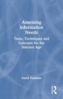 Assessing Information Needs: Tools, Techniques and Concepts for the Internet Age 0851424333 Book Cover