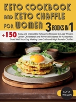 Keto Cookbook and keto Chaffle for Women: +150 Easy and Irresistible Ketogenic Recipes to Lose Weight, Lower Cholesterol and Reverse Diabetes for All ... and High Protein Chaffle! 1803062592 Book Cover