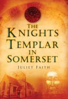 The Knights Templar in Somerset 0752452568 Book Cover