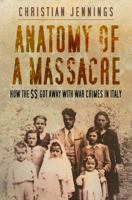 Anatomy of a Massacre: How the SS Got Away with War Crimes in Italy 075099519X Book Cover