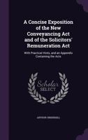 A Concise Exposition of the New Conveyancing Act and of the Solicitors' Remuneration Act: With Practical Hints, and an Appendix Containing the Acts 1357880278 Book Cover