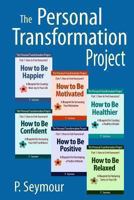 The Personal Transformation Project: Part 1 How to Feel Awesome! (How to Be...Happier, Motivated, Healthier, Confident, Positive and Relaxed) 0615882854 Book Cover