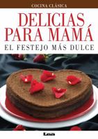 Delicias Para Mamá: El Festejo Más Dulce 9876343777 Book Cover