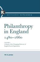 Philanthropy in England, 1480-1660: A Study of the Changing Patterns of English Social Aspirations 0415401941 Book Cover