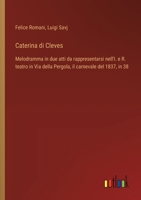 Caterina di Cleves: Melodramma in due atti da rappresentarsi nell'I. e R. teatro in Via della Pergola, il carnevale del 1837, in 38 (Italian Edition) 3385078067 Book Cover