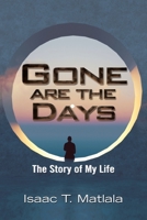 Gone Are the Days: The Story of My Life 1665593636 Book Cover