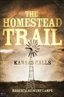 The Homestead Trail: Kansas Calls 1615663479 Book Cover