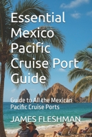 Essential Mexico Pacific Cruise Port Guide: Guide to All the Mexican Pacific Cruise Ports B0FQJKCK67 Book Cover