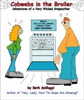 Cobwebs in the Broiler: The Adventures of a Very Wicked Step-mother 0744309921 Book Cover