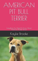 AMERICAN PIT BULL TERRIER: Everything You Need To Know About American Pit Bull Terrier B096TW8BTD Book Cover
