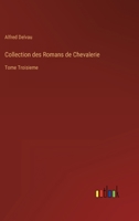 Collection des Romans de Chevalerie: Tome Troisieme 3368205021 Book Cover