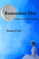 Remember This: A Novel of Love and Hope 1953610552 Book Cover