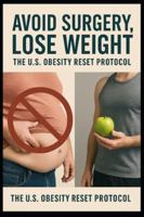 Avoid Surgery, Lose Weight:: The U.S. Obesity Reset Protocol B0G4CMPVVN Book Cover