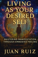 Living As Your Desired Self B0G8HV6GJW Book Cover