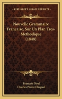 Nouvelle Grammaire Franaise: Sur Un Plan Trs-mthodique, Avec De Nombreux Exercices D'ortographe, De Syntaxe Et De Ponctuation... 1271837862 Book Cover