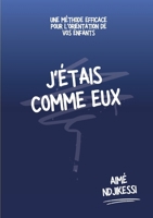 J'étais comme eux: Une méthode efficace pour l'orientation de vos enfants (French Edition) 2322641952 Book Cover