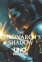 The Chronarch’s Shadow: Breaking Time’s Endless Cycle B0DRYWFCP6 Book Cover