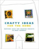 Crafty Ideas for the Home: Inspiring Ideas and Creative Projects to Make Yourself 1843099098 Book Cover
