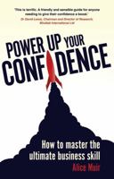 Power Up Your Confidence: How to master the ultimate business skill 1292002603 Book Cover