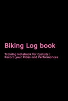Biking Log book: Training Notebook for Cyclists | Record your Rides and Performances 1660998492 Book Cover
