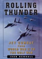 Rolling Thunder: Jet Combat from World War II to the Gulf War 0684857804 Book Cover