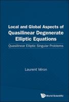 Local and Global Aspects of Quasilinear Degenerate Elliptic Equations: Quasilinear Elliptic Singular Problems 9814730327 Book Cover