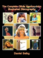 The Complete Olivia Newton-John Illustrated Discography (hardback) B0CJBT9GS1 Book Cover