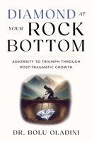 Diamond at Your Rock Bottom: Adversity to Triumph Through Post-Traumatic Growth 1632998939 Book Cover