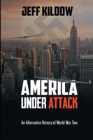 America Under Attack: An Alternative History of World War Two 1938624173 Book Cover