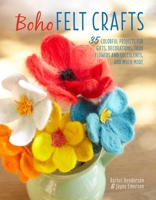 Boho Felt Crafts: 35 colorful projects including gifts, faux succulents, flowers, garlands, and more 178249555X Book Cover