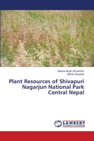 Plant Resources of Shivapuri Nagarjun National Park Central Nepal 6138388275 Book Cover