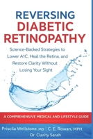 REVERSING DIABETIC RETINOPATHY: Science-Backed Strategies to Lower A1C, Heal the Retina, and Restore Clarity Without Losing Your Sight B0GYB4MS43 Book Cover