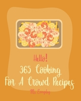 Hello! 365 Cooking For A Crowd Recipes: Best Cooking For A Crowd Cookbook Ever For Beginners [White Chocolate Cookbook, Dipping Sauce Cookbook, Mini Appetizer Recipes, Mashed Potato Cookbook] [Book 1] B0858TGPS9 Book Cover