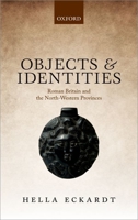 Objects and Identities: Roman Britain and the North-Western Provinces 0199693986 Book Cover