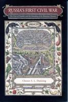Russia's First Civil War: The Time of Troubles and the Founding of the Romanov Dynasty 0271020741 Book Cover